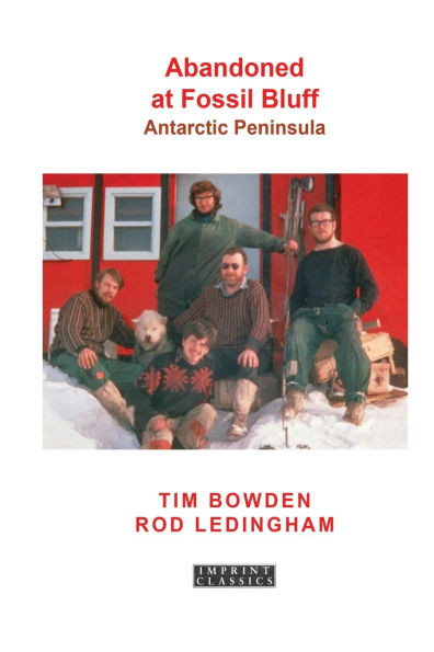 Abandoned at Fossil Bluff: Antarctic Peninsula