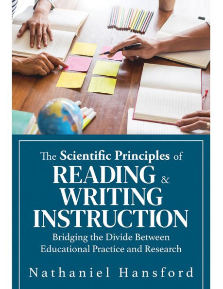 The Scientific Principles of Reading and Writing Instruction: Bridging the Divide Between Educational Practice and Research (Evidence-Based Strategies