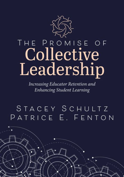 The Promise of Collective Leadership: Increasing Educator Retention and Enhancing Student Learning (a Framework to Reflect, Elevate, and Value Leaders