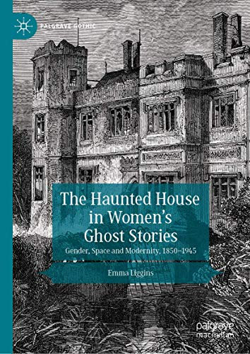 The Haunted House in WomenÆs Ghost Stories : Gender, Space and Modernity, 1850û1945