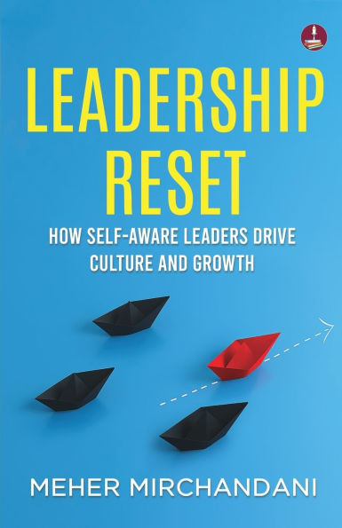 Leadership Reset: How Self-Aware Leaders Drive Culture and Growth A Practical Guide to Compassionate and Conscious Leadership
