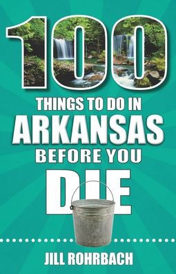 100 Things to Do in Arkansas Before You Die