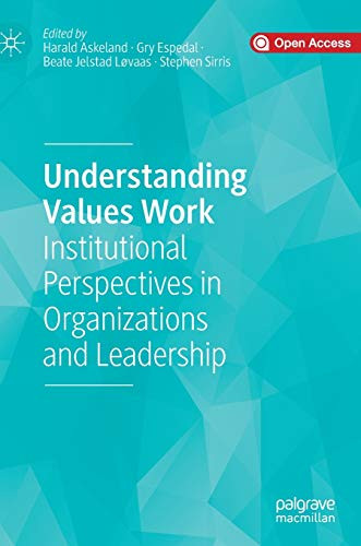 Understanding Values Work : Institutional Perspectives in Organizations and Leadership