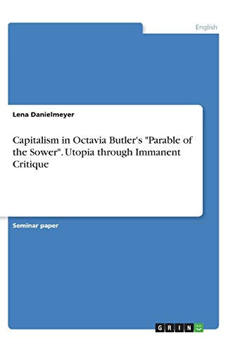 Capitalism in Octavia Butler's "Parable of the Sower". Utopia Through Immanent Critique