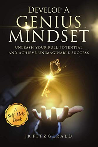 Develop a Genius Mindset : Unleash Your Full Potential and Achieve Unimaginable Success