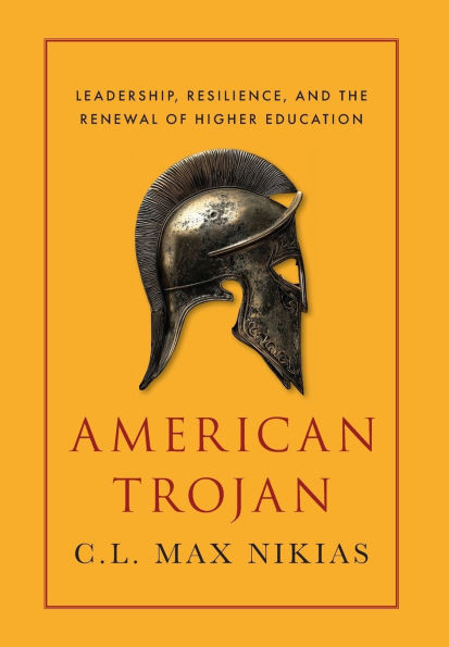 American Trojan: Leadership, Resilience, and the Renewal of Higher Education
