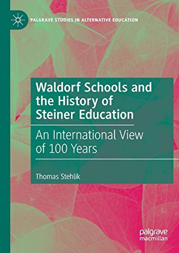 Waldorf Schools and the History of Steiner Education : An International View of 100 Years