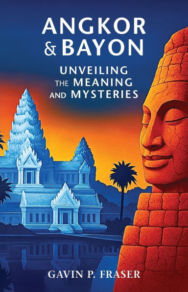 Angkor and Bayon: Unveiling the Meaning and Mysteries