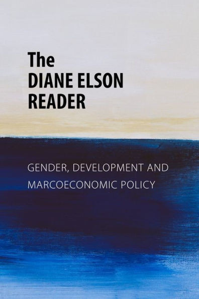 The Diane Elson Reader: Gender, Development and Macroeconomic Policy