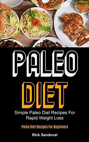 Paleo Diet : Simple Paleo Diet Recipes For Rapid Weight Loss (Paleo Diet Recipes For Beginners)