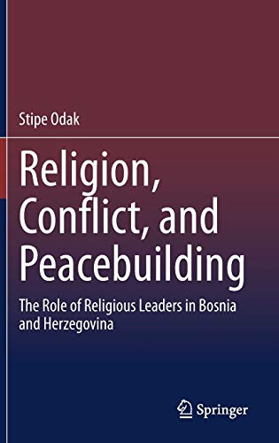 Religion, Conflict, and Peacebuilding : The Role of Religious Leaders in Bosnia and Herzegovina