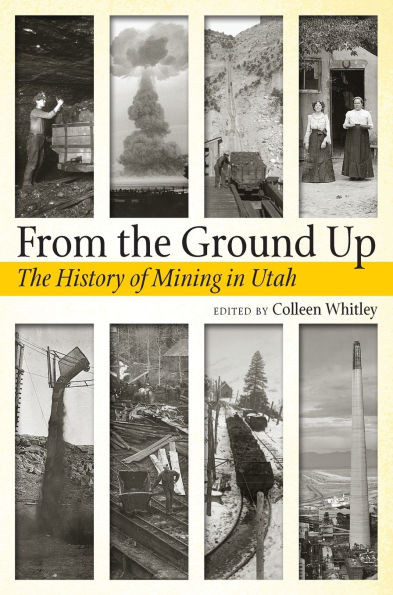 From the Ground Up: A History of Mining in Utah