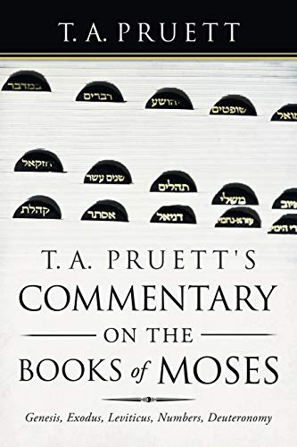 T. A. Pruett's Commentary on the Books of Moses : Genesis, Exodus, Leviticus, Numbers, Deuteronomy