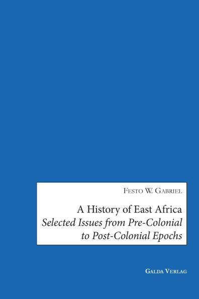 A History of East Africa: Selected Issues from Pre-Colonial to Post-Colonial Epochs