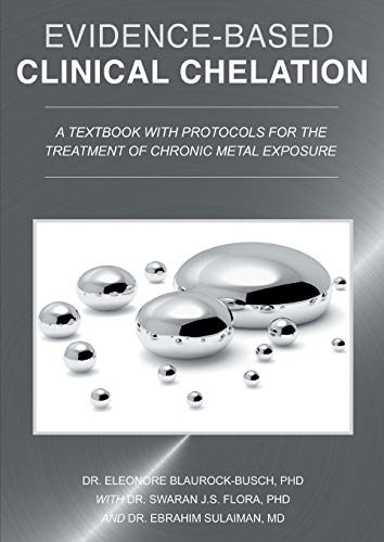 Evidence-Based Clinical Chelation : A Textbook with Protocols for the Treatment of Chronic Metal Exposure