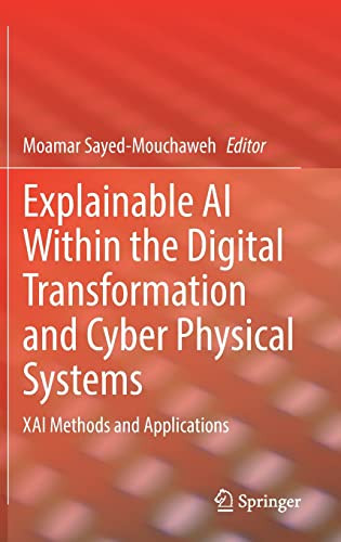 Explainable AI Within the Digital Transformation and Cyber Physical Systems : XAI Methods and Applications