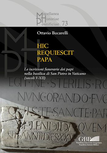 Hic Requiescit Papa: Le Iscrizioni Funerarie Dei Papi Nella Basilica Di San Pietro in Vaticano (Secoli V-XII)