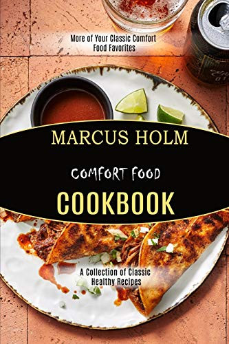 Comfort Food Cookbook : More of Your Classic Comfort Food Favorites (A Collection of Classic Healthy Recipes)