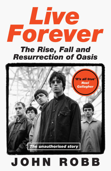 Live Forever: The Rise, Fall and Resurrection of Oasis