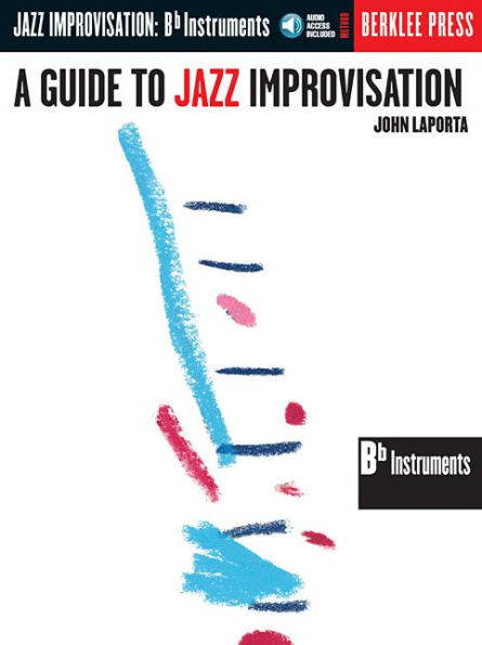 A Guide to Jazz Improvisation B Flat Edition Book/Online Audio [With CD]