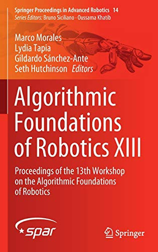 Algorithmic Foundations of Robotics XIII : Proceedings of the 13th Workshop on the Algorithmic Foundations of Robotics