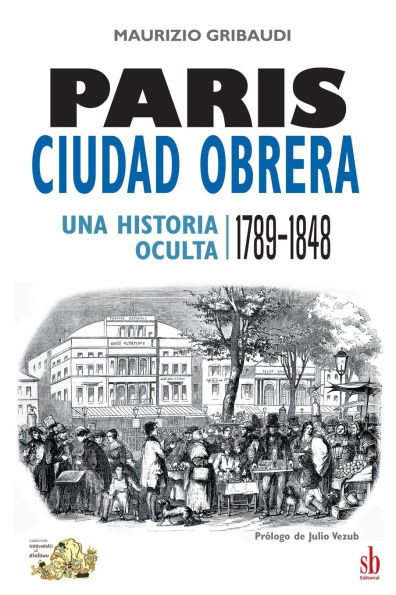 París, ciudad obrera. Una historia oculta, 1789-1848
