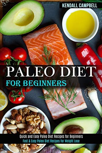 Paleo Diet for Beginners : Quick and Easy Paleo Diet Recipes for Beginners (Fast & Easy Paleo Diet Recipes for Weight Lose)