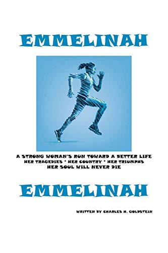Emmelinah : A Strong Woman's Run Toward a Better Life. Her Tragedies - Her Country - Her Triumphs - Her Soul Will Never Die