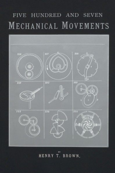 507 Mechanical Movements: Mechanisms and Devices