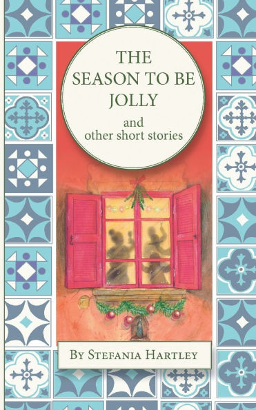 The Season to Be Jolly: 10 heartwarming and humorous short stories for Christmas and the festive season