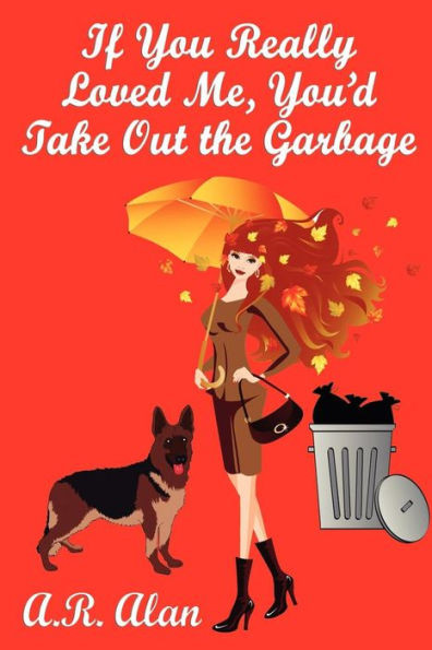 If You Really Loved Me, You'd Take Out the Garbage: A GR Press Book