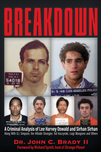 Breakdown: A Criminal Analysis of Lee Harvey Oswald and Sirhan Sirhan Along with O.J. Simpson, the Hillside Strangler, Ted Kaczynski, Luigi Mangione a