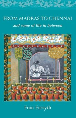 From Madras to Chennai: and some of life in between