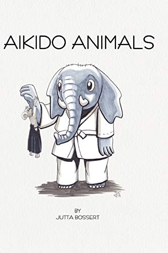 Aikido Animals : An Illustrated Safari Through Aikido Stereotypes