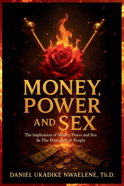 Money, Power and Sex: The Implication of Money, Power and Sex in the Downfall of People