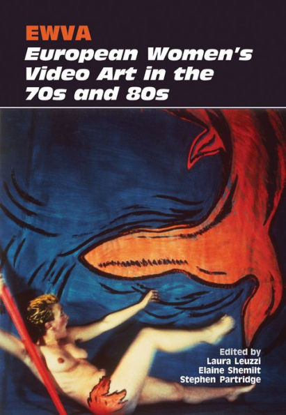 Ewva: European Women's Video Art in the 70s and 80s
