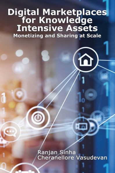 Digital Marketplaces for Knowledge Intensive Assets: Monetizing and Sharing at Scale
