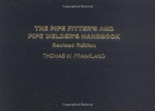 The Pipe Fitter's and Pipe Welder's Handbook, Revised Edition