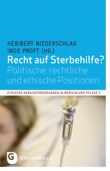 Recht Auf Sterbehilfe?: Politische, Rechtliche Und Ethische Positionen