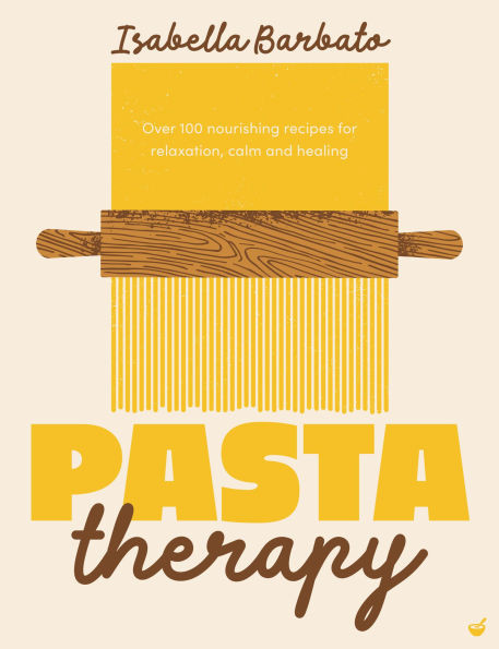 Pasta Therapy: Over 100 Nourishing Recipes for Relaxation, Calm and Healing