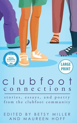 Clubfoot Connections Large Print: Stories, Essays, and Poetry from the Clubfoot Community Large Print