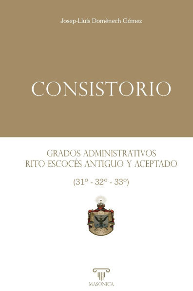 Consistorio Grados administrativos del Rito Escocés Antiguo y Aceptado (31° - 32° - 33°)