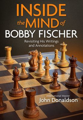 Inside the Mind of Bobby Fischer: Revisiting His Writings and Annotations