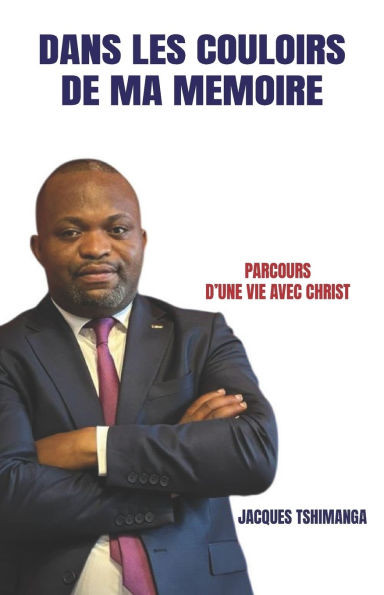Dans Les Couloirs de Ma Memoire: Parcours d'Une Vie Avec Christ