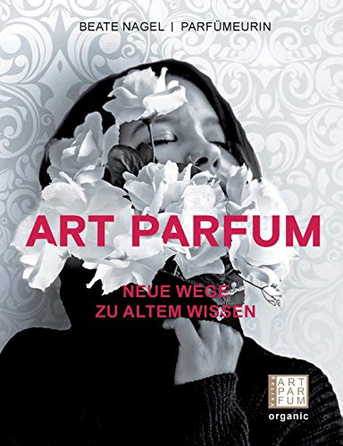 Art Parfum: Neue Wege zu altem Wissen (German Edition)