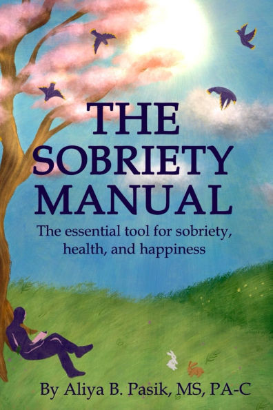 The Sobriety Manual: The essential tool for sobriety, health, and happiness