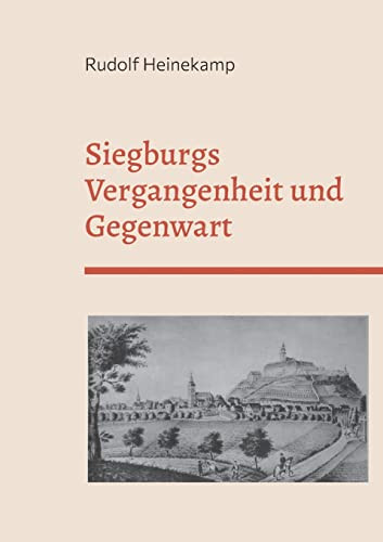 Siegburgs Vergangenheit und Gegenwart: Ersterscheinung 1897 (German Edition)