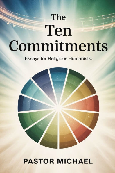 The Ten Commitments: Essays for Religious Humanists