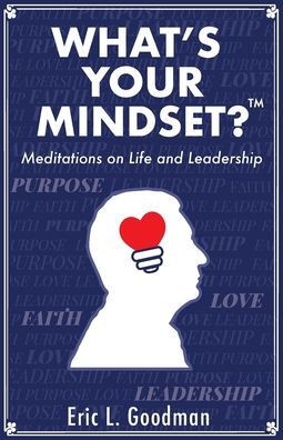 What's Your Mindset?: Meditations on Life and Leadership