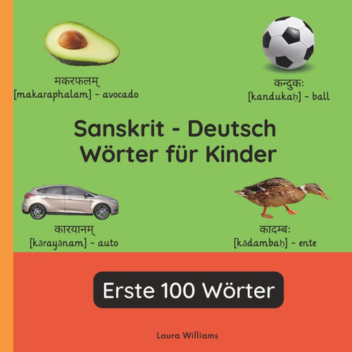 Sanskrit - Deutsch Wörter für Kinder - Erste 100 Wörter: Sanskrit Lernen für Kinder und Anfänger - Zweisprachiges Bilderbuch auf Sanskrit mit deutsche